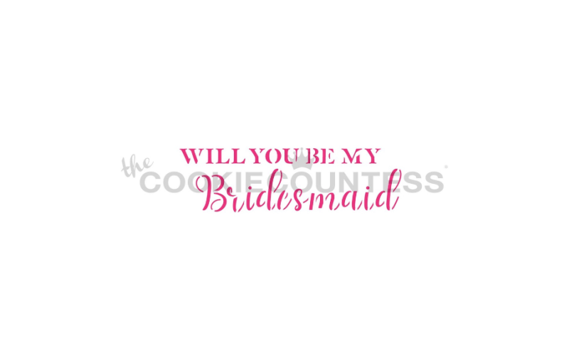 Cookie Countess 357 - Will You Be My Bridesmaid Stencil
